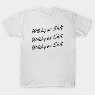 Witchy as Sh!t - Black T-Shirt